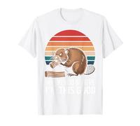 Beaver Wood You Believe I'm This Good T-Shirt