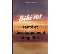 Bébé 101: Santé et développement simplifiés