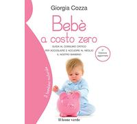 Bebè a costo zero: Guida al consumo critico per accogliere e accudire al meglio il nostro bambino