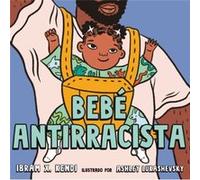 Bebe Antirracista by Ibram X Kendi & Illustrated by Ashley Lukashevsky Ibram X Kendi Illustrated by Ashley Lukashevsky (Auteur)