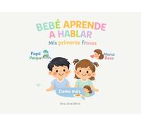 BEBÉ APRENDE A HABLAR: Mis primeras frases - Libro educativo ilustrado con más de 50 frases para estimular el lenguaje temprano y la comunicación de tu bebé