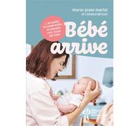 Bébé arrive L'accueillir, le comprendre en prendre soin, tisser des liens - Marie-Josée Martel - Hopital Sainte-Justine - broché - Guide