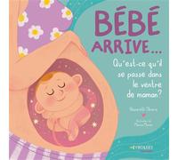 Bébé arrive... Que se passe-t-il dans le ventre de maman ? - Nazareth Olivera - Eyrolles - cartonné - Document jeunesse