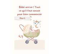 Bébé arrive! Tout ce qu´il faut savoir pour bien commencer: Guide de grossesse