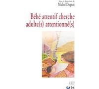 Bébé attentif cherche adulte(s) attentionné(s) Michel Dugnat (Auteur)
