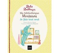 Bébé Balthazar - Ma bibliothèque Montessori - Je fais tout seul 0/3 ans Caroline Fontaine-Riquier (Illustration), Marie-Hélène Place (Auteur)