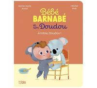 Bébé Barnabé Et Son Doudou - A Table, Doudou !