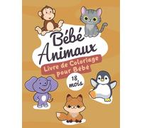 Bébé Coloriage 18 mois: Livre de Coloriage Bébé Animaux Dès 18 mois