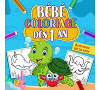 Bébé coloriage dès 1 an: Cahier de coloriage ANIMAUX DE LA MER pour enfant avec de beaux dessins aux contours épais pour filles et garçons de 1 à 4 ans