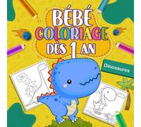 Bébé coloriage dès 1 an: Cahier de coloriage pour enfant avec de beaux dessins de Dinosaures pour filles et garçons de 1 à 4 ans