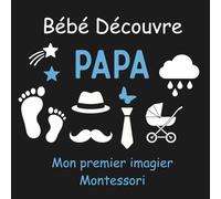 Bébé découvre Papa - Mon Premier Imagier Montessori: Livre d’éveil visuel Noir et Blanc pour Bébé - Contraste noir et blanc, imagier pour la ... 0 -12 mois, Cadeau nouveau-né et nourrisson