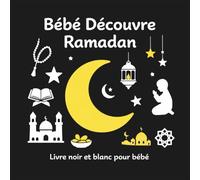 Bébé découvre Ramadan - Livre noir et blanc pour bébé : Livre d’éveil visuel Montessori - Contraste noir et blanc, imagier pour la stimulation de bébé 0 -18 mois, nouveau-nés et nourrissons