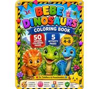 Bebe Dinosaurs Coloring Book: 50 Cute & Easy Dinosaur Coloring Pages for Kids Ages 4-8 + 5 Activity Pages | A Colored Example on Every Page | Toddlers, Preschool & Kindergarten | Boys & Girls