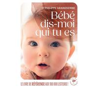 Bébé dis-moi qui tu es Vivre avec sérénité les premiers mois avec votre bébé - Philippe Grandsenne - Marabout - Poche - Guide