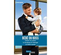 Bébé du boss: L'enfant du patron - La tendresse en héritage - Le bébé surprise