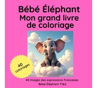 Bébé Éléphant : Mon grand livre de coloriage: 40 dessins tirés des tomes 1 & 2