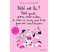 Bébé est là ! Petit guide pour vous aider si vous ne savez pas trop par où commencer - Les conseils judicieux d'une pédiatre