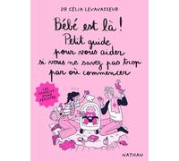 Bébé est là ! Petit guide pour vous aider si vous ne savez pas trop par où commencer - Célia Levavasseur - Nathan - broché - Guide