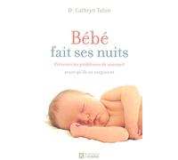 BEBE FAIT SES NUITS - PREVENEZ LES PROBLEMES DE SOMMEIL AVANT QU'ILS NE SURGISSENT