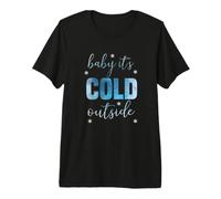 Bébé, il Fait Froid Dehors. T-Shirt Haut de Gamme
