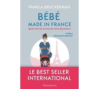 Bébé made in France Quels sont les secrets de notre éducation ? - Pamela Druckerman - Flammarion - broché - Essai