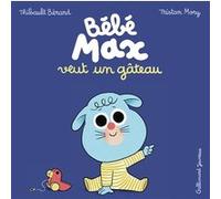 Bébé Max veut un gâteau Bérard Thibault (Auteur), Tristan Mory (Illustration)