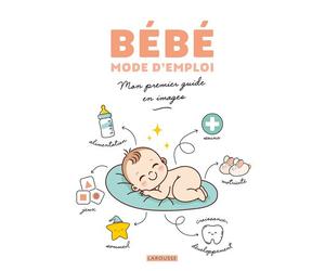 Bébé mode d'emploi Mon premier guide en images - Marie Gazagne - Larousse - broché - Guide