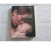 Bébé mon amour : Le lien mère-enfant de la conception au sevrage