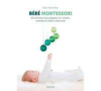 Bébé Montessori - 60 activités pour préparer son univers, l'éveiller et l'aider à faire seul Marie-Hélène Place (Auteur)