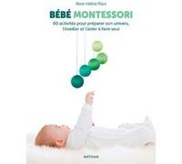 Bébé Montessori - 60 activités pour préparer son univers, l'éveiller et l'aider à faire seul Marie-Hélène Place (Auteur)