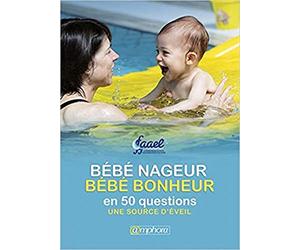 Bébé nageur, bébé bonheur en 50 questions et 25 pour aller plus loin: Le point de vue de la FAAEL