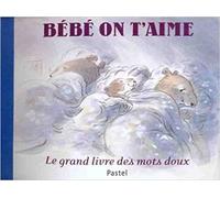 Bebe on t aime - Claude K. Dubois - Pastel-Ecole Des Loisirs - relié - Album éveil dès la naissance