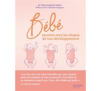 Bébé raconte-moi les étapes de ton développement - Dr Chloé Haddad-Halimi - Mango - broché - Guide
