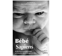 Bébé Sapiens - Du Développement Épigénétique Aux Mutations Dans La Fabrique Des Bébés