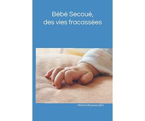 Bébé secoué : des vies fracassées: Pour mieux comprendre et mieux prendre en charge