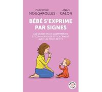 Bébé S'exprime Par Signes - 150 Signes Pour Comprendre Et Communiquer Efficacement Avec Les Tout-Petits