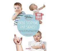 Bébé s'exprime par signes !: Découvrez 150 signes ludiques et pratiques pour favoriser les interactions parents-enfant