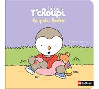 Bébé T'choupi: Le petit bobo - Thierry Courtin - Nathan - cartonné - Album éveil dès la naissance