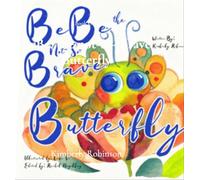 BeBe the Not-So- Brave Butterfly A Child's Book About Beauty, Growth, and Change - Robinson - Inner Child Publishing - ebook (ePub) - Livre