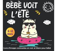 Bébé Voit L'été -Livre d'images contrastées en noir et blanc pour bébé: Education Sensorielle Amusante pour Les Bébés de 0 à 12 Mois Plein d’images thématiques de L'été -Les Tout Petits Montessori