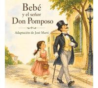 Bebé y el señor Don Pomposo. Adaptación del cuento de José Martí: Cuentos Bonitos Latinoamericanos