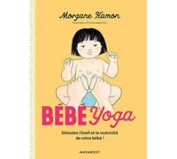 Bébé Yoga: Stimulez l'éveil et la motricité de votre bébé!