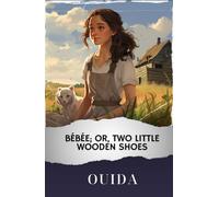 Bébée; Or, Two Little Wooden Shoes: The Original Classic