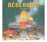 Bébérobot David Wiesner (Illustration), Christine Naumann-Villemin (Auteur)