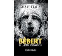 Bébert Ou la poésie des chantiers - Kilroy Ouasir - Le Lys Bleu - broché - Nouvelles