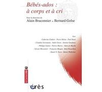 Bébés-ados à corps et à cri Bernard Golse (Directeur éditorial), Alain Braconnier (Directeur éditorial), Alain Braconnier (Auteur)