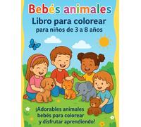 Bebés animales - Libro de colorear para niños de 3 a 8 años: Un divertido libro de colorear con adorables animales para desarrollar la creatividad, la ... y la coordinación de los niños pequeños.