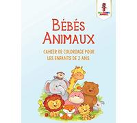 Bébés Animaux : Cahier de Coloriage Pour les Enfants de 2 Ans