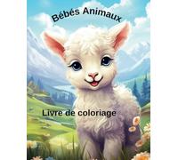 Bébés Animaux Livre de coloriage: Parfait pour tous les âges: 109 adorables illustrations d’animaux de la forêt, de la jungle et de la ferme
