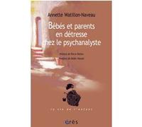Bébés et parents en détresse chez le psychanalyste Annette Watillon-Naveau (Auteur), Didier Houzel (Postface)